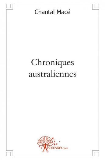 Couverture du livre « Chroniques australiennes » de Chantal Mace aux éditions Edilivre