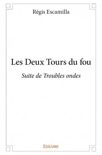 Couverture du livre « Les deux tours du fou » de Regis Escamilla aux éditions Edilivre