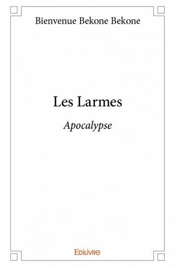 Couverture du livre « Les larmes » de Bienvenue Bekone Bekone aux éditions Edilivre