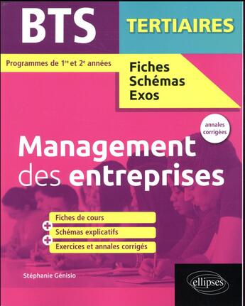 Couverture du livre « BTS fiches, schémas et exos ; management des entreprises ; BTS tertiaires ; programmes de 1re et 2e années ; annales corrigées » de Stephanie Genisio aux éditions Ellipses