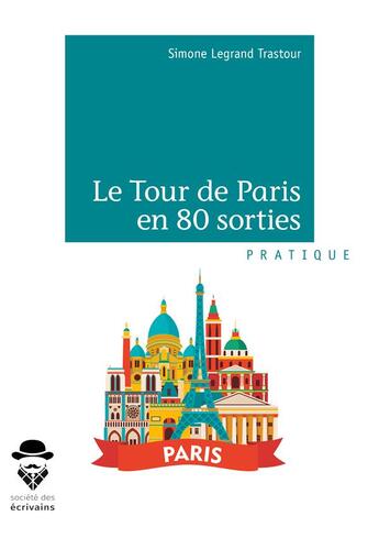 Couverture du livre « Le tour de Paris en 80 sorties » de Simone Legrand Trastour aux éditions Societe Des Ecrivains