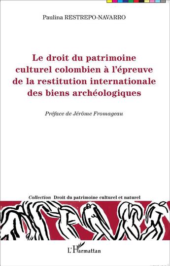 Couverture du livre « Le droit du patrimoine culturel colombien à l'épreuve de la restitution internationale des biens archéologiques » de Paulina Restrepo Navarro aux éditions L'harmattan