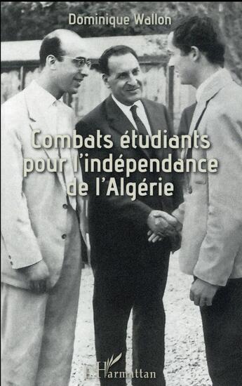 Couverture du livre « Combats étudiants pour l'indépendance de l'Algérie » de Dominique Wallon aux éditions L'harmattan