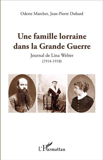 Couverture du livre « Une famille lorraine dans la Grande Guerre ; journal de Lina Welter (1914-1918) » de Jean-Pierre Duhard et Odette Marchet aux éditions L'harmattan