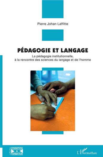 Couverture du livre « Pédagogie et langage ; la pédagogie institutionnelle, à la rencontre des sciences du langage et de l'homme » de Pierre-Johan Laffitte aux éditions L'harmattan