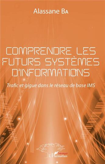 Couverture du livre « Comprendre les futurs systèmes d'informations ; trafic et gigue dans le réseau de base » de Ba Alassane aux éditions L'harmattan