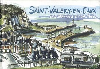 Couverture du livre « Saint-Valéry-en-Caux, les hommes et la mer » de Elsie Heberstein aux éditions Magellan & Cie