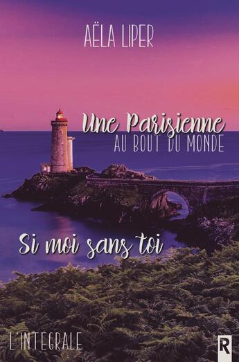 Couverture du livre « Une parisienne au bout du monde / Si moi sans toi : l'intégrale : L'intégrale » de Aela Liper aux éditions Rebelle