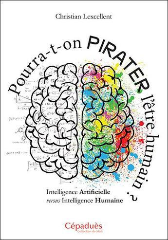 Couverture du livre « Pourra-t-on pirater l'être humain ? intelligence humaine versus intelligence artificielle » de Christian Lexcellent aux éditions Editions De Midi