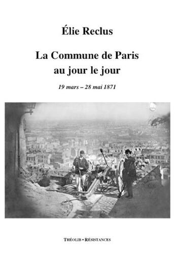 Couverture du livre « La Commune de Paris au jour le jour » de Elie Reclus aux éditions Theolib