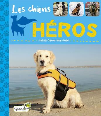 Couverture du livre « Les chiens héros » de Isabelle Collioud-Marichallot aux éditions Grenouille