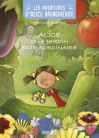 Couverture du livre « LES AVENTURES D'ALICE BRINDHERDE : alice et le jardin extraordinaire » de Francois Quemere aux éditions Plume De Carotte