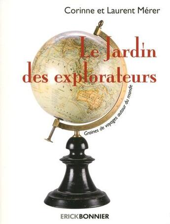 Couverture du livre « Le jardin des explorateurs ; graines de voyages autour du monde » de Corinne Merer et Laurent Merer aux éditions Erick Bonnier