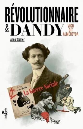 Couverture du livre « Revolutionnaire et dandy - vigo dit almereyda » de Anne Steiner aux éditions L'echappee