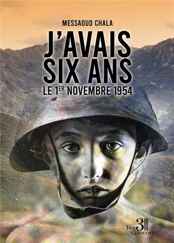 Couverture du livre « J'avais six ans le 1er novembre 1954 » de Messaoud Chala aux éditions Les Trois Colonnes