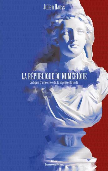 Couverture du livre « La République du numérique : critique d'une crise de la représentativité » de Julien Hauss aux éditions Editions Maia