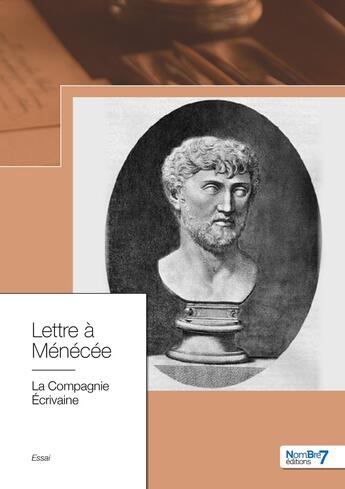 Couverture du livre « Lettre à Ménecée » de La Compagnie Ecrivaine aux éditions Nombre 7