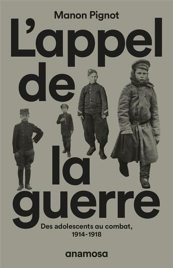 Couverture du livre « L'appel de la guerre : des adolescents au combat, 1914-1918 » de Manon Pignot aux éditions Anamosa