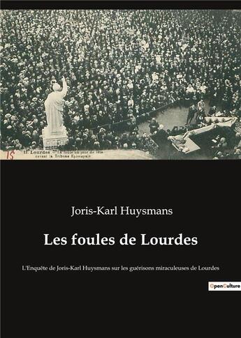 Couverture du livre « Les foules de lourdes - l'enquete de joris-karl huysmans sur les guerisons miraculeuses de lourdes » de Joris-Karl Huysmans aux éditions Culturea