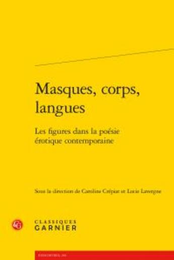 Couverture du livre « Masques, corps, langues ; les figures dans la poésie érotique contemporaine » de  aux éditions Classiques Garnier