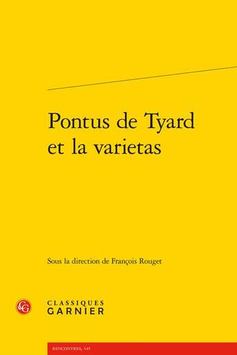 Couverture du livre « Pontus de Tyard et la varietas » de Francois Rouget aux éditions Classiques Garnier