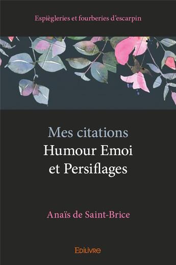 Couverture du livre « Mes citations - humour emoi et persiflages - espiegleries et fourberies d escarpin » de De Saint-Brice Anais aux éditions Edilivre