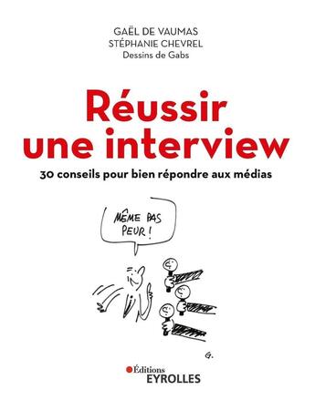 Couverture du livre « Réussir une interview : 30 conseils pour bien répondre aux médias » de Gael De Vaumas et Stephanie Chevrel aux éditions Eyrolles