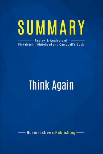 Couverture du livre « Think Again : Review and Analysis of Finkelstein, Whitehead and Campbell's Book » de  aux éditions Business Book Summaries