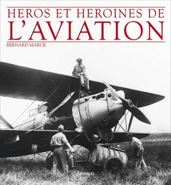 Couverture du livre « Héros et héroïnes de l'aviation » de Bernard Marck aux éditions Arthaud