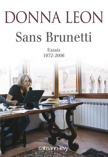 Couverture du livre « Sans Brunetti ; essais 1972-2006 » de Donna Leon aux éditions Calmann-levy