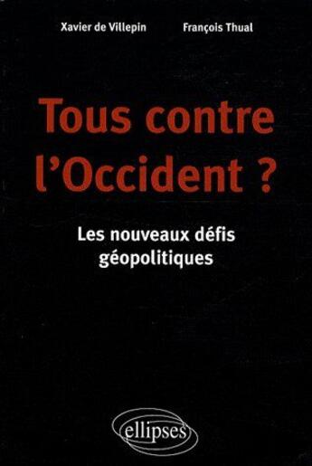 Couverture du livre « Tous contre l'Occident ? les nouveaux défis géopolitiques » de Thual Villepin aux éditions Ellipses