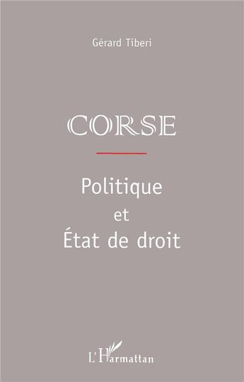 Couverture du livre « Corse ; politique et état de droit » de Gerard Tiberi aux éditions L'harmattan