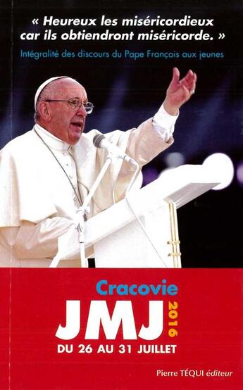 Couverture du livre « JMJ 2016 ; Cracovie du 26 au 31 juillet ; intégralité des discours du Pape François aux jeunes » de Pape Francois aux éditions Tequi