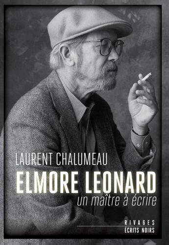 Couverture du livre « Elmore Léonard, un maître à écrire » de Laurent Chalumeau aux éditions Rivages