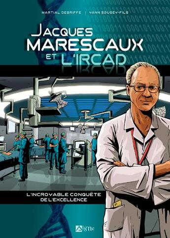 Couverture du livre « Jacques Marescaux et l'Ircad » de Martial Debriffe et Yann Fils-Sougey aux éditions Signe