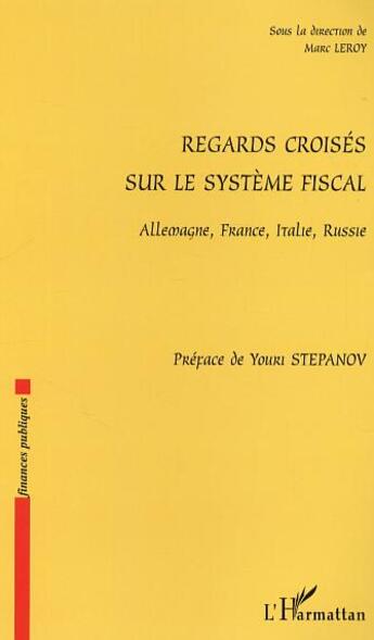 Couverture du livre « Regards croises sur le systeme fiscal - allemagne, france, italie, russie » de Marc Leroy aux éditions L'harmattan