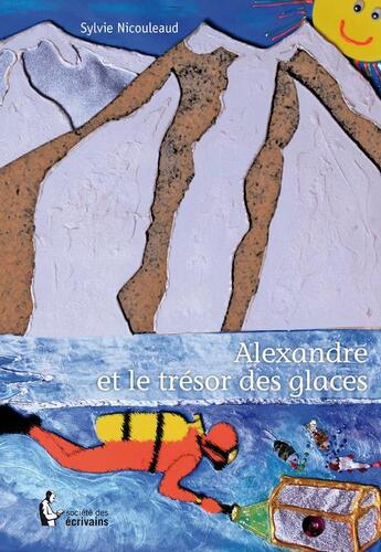 Couverture du livre « Alexandre et le trésor des glaces » de Sylvie Nicouleaud aux éditions Societe Des Ecrivains