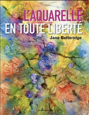 Couverture du livre « L'aquarelle en toute liberté » de Jane Betteridge aux éditions De Saxe