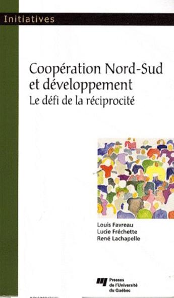 Couverture du livre « Coopération nord-sud et développement ; le défi de réciprocité » de Louis Favreau et Lucie Frechette et Rene Lachapelle aux éditions Pu De Quebec