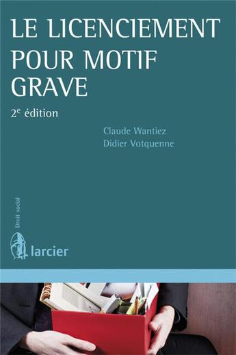 Couverture du livre « Le licenciement pour motif grave » de Claude Wantiez et Didier Votquenne aux éditions Larcier