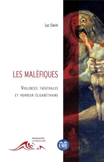 Couverture du livre « Les maléfiques : violences théâtrales et horreur élisabéthaine » de Luc Davin aux éditions Eme Editions