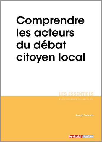 Couverture du livre « Comprendre les acteurs du débat citoyen local » de Joseph Salamon aux éditions Territorial