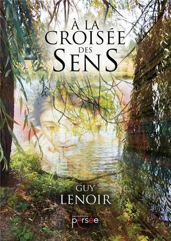 Couverture du livre « À la croisée des sens » de Guy Lenoir aux éditions Persee