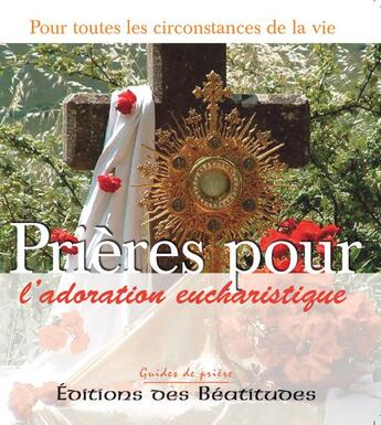 Couverture du livre « Prières pour l'adoration eucharistique » de Marie Paul Curley et Madonna Thérèse Ratliff aux éditions Des Beatitudes