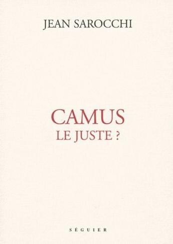 Couverture du livre « Camus ; le juste? » de Jean Sarocchi aux éditions Seguier