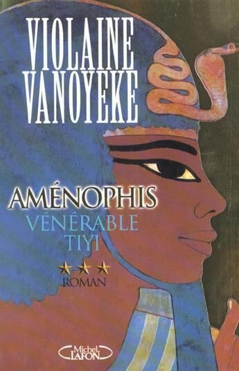 Couverture du livre « Aménophis T03 Vénérable Tiyi » de Violaine Vanoyeke aux éditions Michel Lafon