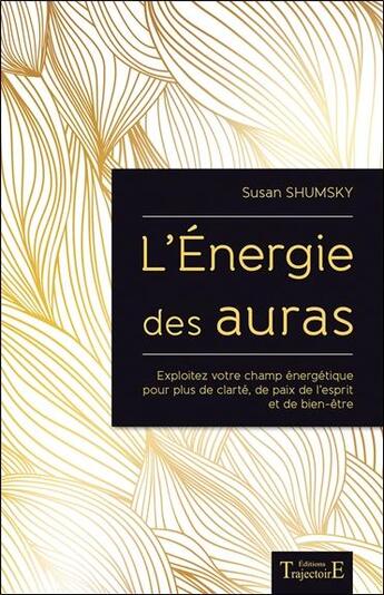 Couverture du livre « L'énergie des auras ; exploitez votre champ énergétique pour plus de bien-être » de Susan Shumsky aux éditions Trajectoire