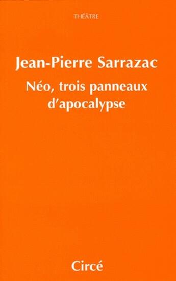 Couverture du livre « Néo, trois panneaux d'apocalypse » de Jean-Pierre Sarrazac aux éditions Circe