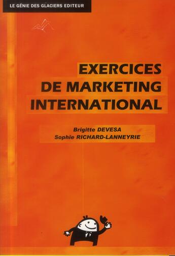 Couverture du livre « Exercices de marketing international ; livre de l'élève » de Sophie Richard-Lanneyrie et Brigitte Devesa aux éditions Genie Des Glaciers