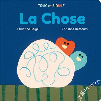 Couverture du livre « La chose (coll. truc et bidule) » de Christine Beigel/Chr aux éditions Elan Vert